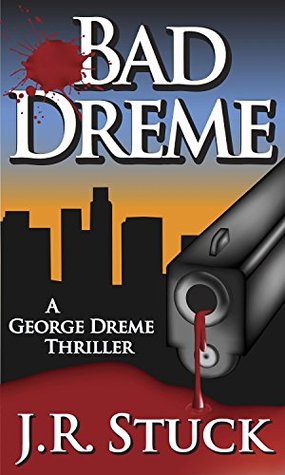 Review: BAD DREME: A George Dreme Thriller by J.R. Stuck