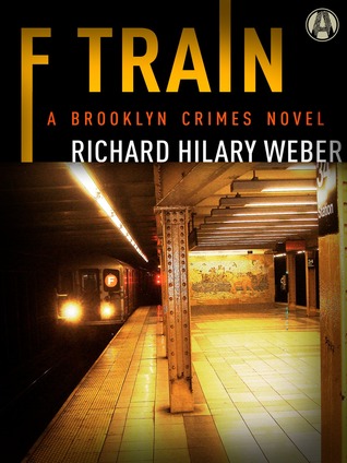 F Train by RIchard Hilary Weber (A Brooklyn Crimes Novel)