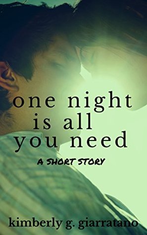 One Night Is All You Need by Kimberly G. Giarratano (A Short Story)