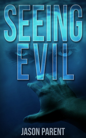 Review: Seeing Evil by Jason Parent