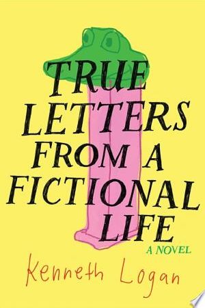 Young Adult Review: True Letters from a Fictional Life by Kenneth Logan